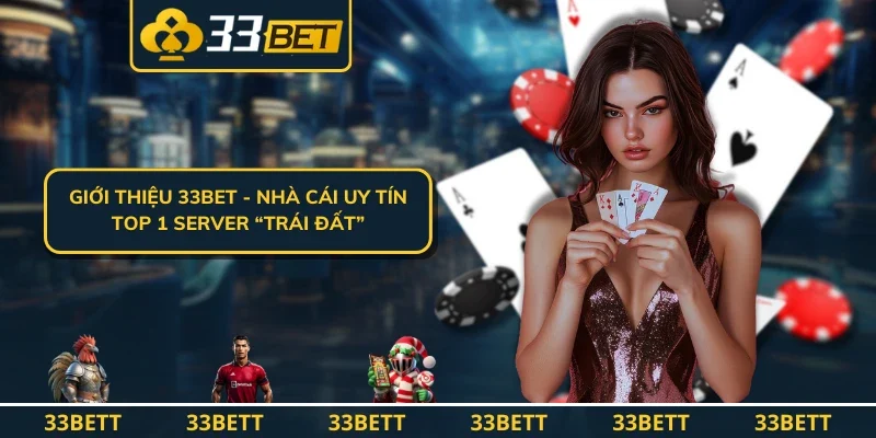 Giới thiệu 33BET - nhà cái uy tín TOP 1 server “trái đất”